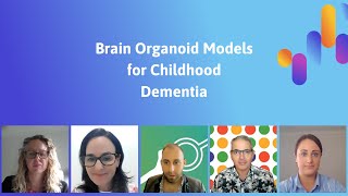 Webinar: Brain Organoid Models for Childhood Dementia