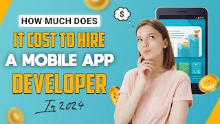 How Much Does it Cost to Hire a Mobile App Developer in 2024 | Mobile App Development | RichestSoft