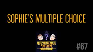 Sophie’s Multiple Choice - Questionable Material Episode 67