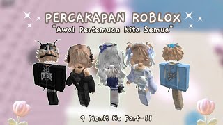 AWAL PERTEMUAN KITA SEMUA✨ || PERCAKAPAN ROBLOX INDONESIA