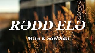 Miro - Rədd Elə (Lyrics) ft. Sarkhan