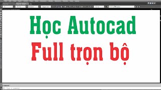 Học autocad cho người mới bắt đầu, học autocad từ cơ bản tới nâng cao full trọn bộ