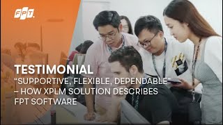 Testimonial | “Supportive, Flexible, Dependable” – How XPLM SOLUTION describes FPT Software