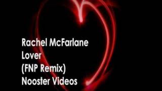 Rachel McFarlane - Lover ( FNP Remix ) HQ