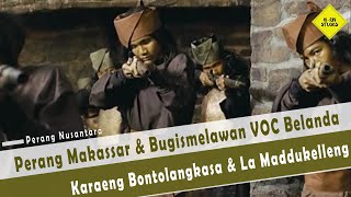 Perang Makassar & Bugis (Karaeng Bontolangkasa & La Maddukelleng) melawan VOC Belanda