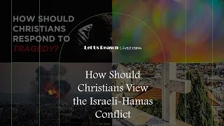 How Should Christians View the Israeli-Hamas Conflict