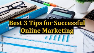 Best 3 Tips for Successful Online Marketing