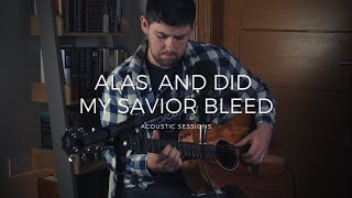 Alas! And did my Savior bleed | Acoustic