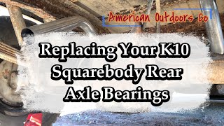 Installing Squarebody Chevy Truck K10 Rear Axle Bearings