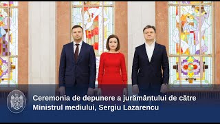 Ceremonia de depunere a jurământului de către Ministrul mediului, Sergiu Lazarencu