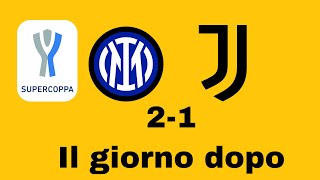 Inter Juventus 2-1 Supercoppa Italiana. Il giorno dopo