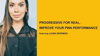 Progressive for Real, Improve Your PWA Performance