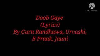 Song: Doob Gaye (Lyrics)-Guru Randhawa/Urvashi/B Praak/Jaani