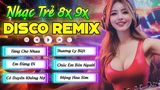 LK NHẠC TRẺ XƯA 8X9X HAY NHẤT - TỪNG CHO NHAU, EM ĐỪNG ĐI - NHẠC TRẺ DISCO REMIX LOA ĐẬP CĂNG GIÒN