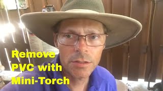 Remove PVC with Mini-Torch Video 2