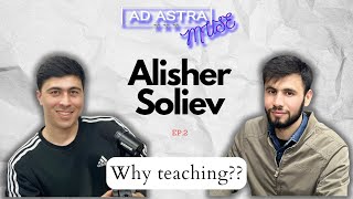 Ad Astra Muse - Alisher Soliev (4K) | Why teaching??  (S1: E2)