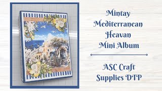 Mintay Mediterranean Heavan Mini Album -  ASC Craft Supplies DTP