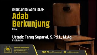 Adab Berkunjung (Bagian Ke-2) | Ustadz Faruq Suparwi S.Pd.I., M.Ag حَفِظَهُ الله تعالى