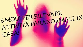 6 modi per rilevare attività paranormali in casa