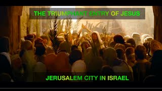 The Triumphant Entry of Jesus | Palm Sunday | Jerusalem