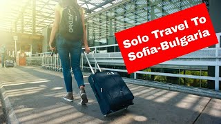 Solo Travel To Sofia, Bulgaria