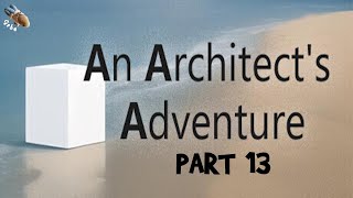 An Architect's Adventure - Part 13 - Full Walkthrough