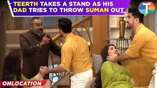 Suman Indori update: Teerth’s dad THROWS Suman out of his house; Teerth goes against him!