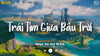 Nhạc Trẻ 2024 - Trái Tim Giữa Bầu Trời, Là Gì Của Nhau, Hoa Nở Bên Đường - Nhạc Ballad Việt Hay Nhất