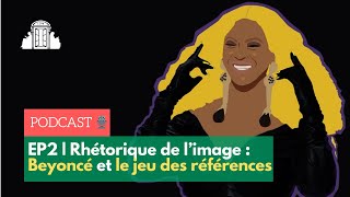 🎙EP 2 - Rhétorique de l'image : Beyoncé et le jeu des références | ENS-PSL