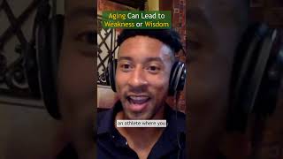 Aging Can Lead to Weakness or Wisdom