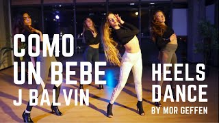 COMO UN BEBE -J BALVIN - HEELS Combo by Mor Geffen ריקוד על עקבים