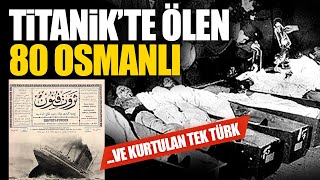 Titanik'te ölen 80 Osmanlı...