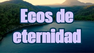 ECOS DE ETERNIDAD -MUSICA CRISTIANA DE ALABANZA