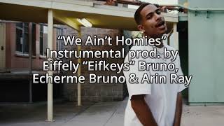 Arin Ray - We Ain’t Homies (Instrumental prod. by Eiffely “Eifkeys” Bruno, Echerme Bruno & Arin Ray)