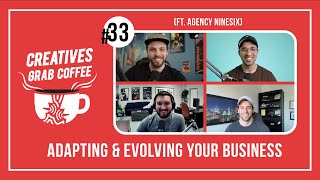 Adapting & Evolving Your Business (ft. Agency NineSix) | Creatives Grab Coffee 33