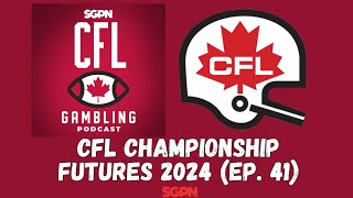 CFL Championship Futures 2024 | The CFL Gambling Podcast (Ep. 41)