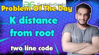 K distance from root | Gfg potd | 03-05-2024 | GFG Problem of the day