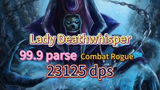 Lady Deathwhisper   99.9 Parse - Combat Rogue - 23125 dps