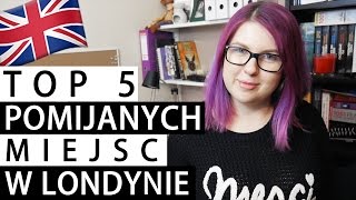 TOP 5 NAJCZĘŚCIEJ POMIJANYCH MIEJSC W LONDYNIE | Blogodynka