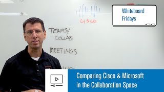 Whiteboard Fridays: Comparing Cisco and Microsoft in the Collaboration Space