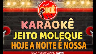 Karaokê 🎤 Jeito Moleque - Hoje a noite é nossa