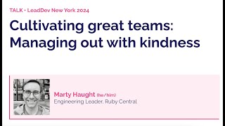 Cultivating great teams: Managing out with kindness | Marty Haught | LeadDev New York 2024