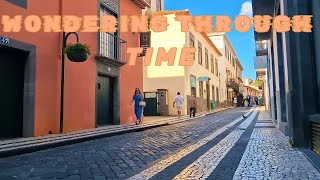 WANDERING THROUGH TIME | OLD TOWN | FUNCHAL | MADEIRA ISLAND