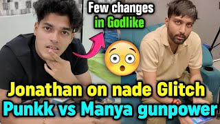 Jonathan on nade Glitch 😲 Few changes in Godlike 😳 Punkk vs Manya Gunpower 😱