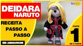 DEIDARA - NARUTO AMIGURUMI | PARTE 1/5 | RECEITA