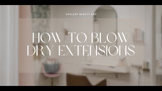 How To Blow Dry Extensions