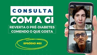 Consulta com a Gi - Episódio 2 - Reverta o Pré-diabetes comendo o que gosta