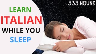 Learn Italian While You Sleep 😀333 Important Nouns 😀 English/Italian (4 Hours)