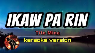 IKAW PA RIN - TITO MINA (karaoke version)