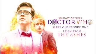 Doctor Who Fan Film: Series 1 Episode 1 - Risen From The Ashes